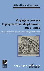 Voyage à travers la psychiatrie stéphanoise 1975-2015 : de l'envie de changer le monde à l'imagerie cérébrale