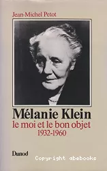 Mélanie Klein. Le moi et le bon objet (1932-1960)