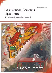 Les grands écrivains bipolaires. Tome I, Art et santé mentale