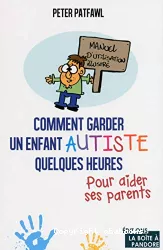 Comment garder un enfant autiste quelques heures pour aider ses parents