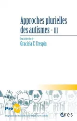 Approches plurielles des autismes. Volume 3 : Cahiers de PREAUT n° 15