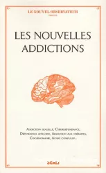 Les nouvelles addictions : addiction sexuelle, cyberdépendance, dépendance affective, addiction aux thérapies, achat compulsif...