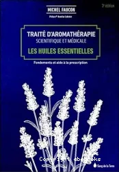 Traité d'aromathérapie scientifique et médicale : les huiles essentielles