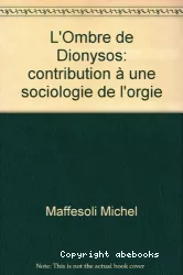 L'ombre de Dionysos : Contribution à une sociologie de l'orgie