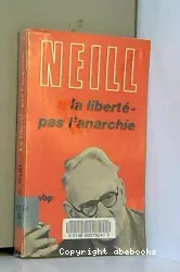 La liberté pas l'anarchie. Réflexions sur l'éducation et l'expérience de Summerhill