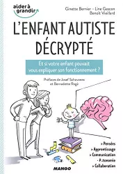 L'enfant autiste décrypté : et si votre enfant pouvait vous expliquer son fonctionnement ?