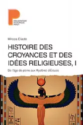 Histoire des croyances et des idées religieuses, 1 : De l'âge de la pierre aux mystères d'Eleusis