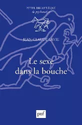 Le sexe dans la bouche : et divers autres essais