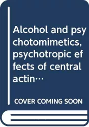 Psychotropic agents. Part 3, Alcohol and psychotomimetics, psychotropic effects of central acting drugs