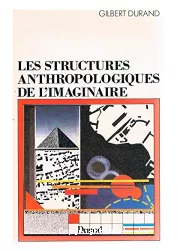 Les structures anthropologiques de l'imaginaire : introduction à l'archétypologie générale