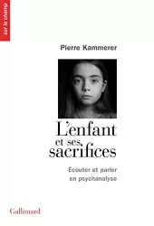 L'enfant et ses sacrifices. Ecouter et parler en psychanalyse. Dix récits de cure