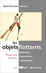 Les objets flottants : méthodes d'entretiens systémiques : le pouvoir créatif des familles et des couples