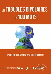 Les troubles bipolaires en 100 mots : pour mieux connaître la bipolarité