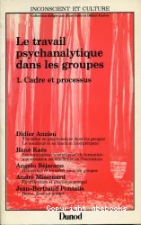 Le travail psychanalytique dans les groupes. 1, Cadre et processus