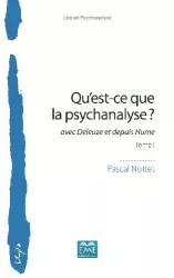 Qu'est-ce-que la psychanalyse ? avec Deleuze et depuis Hume, tome 1