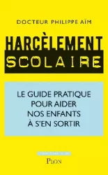 Harcèlement scolaire : le guide pratique pour aider nos enfants à s'en sortir