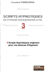 Scripts hypnotiques en hypnose Ericksonienne & PNL : 5 scripts hypnotiques originaux pour vos séances d'hypnose, partie 3