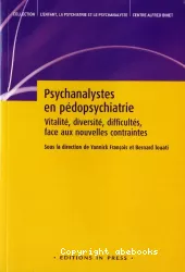 Psychanalystes en pédopsychiatrie. Vitalité, diversité, difficultés, face aux nouvelles contraintes