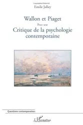 Wallon et Piaget pour une critique de la psychologie contemporaine