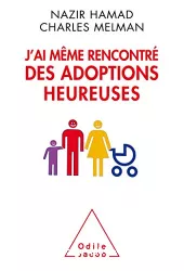 J'ai même rencontré des adoptions heureuses ! : réflexions sur la filiation adoptive