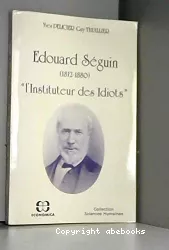 Edouard Seguin (1812-1880) : l'instituteur des idiots