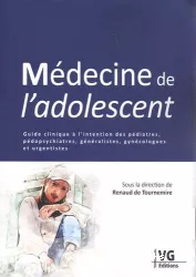 Médecine de l'adolescent : guide clinique à l'intention des pédiatres, pédopsychiatres, généralistes, gynécologues et urgentistes