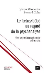 Le foetus/bébé au regard de la psychanalyse. Vers une métapsychologie périnatale