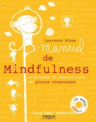 Manuel de mindfulness : pratiques et méditations de pleine conscience