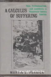 A calculus of suffering : pain, professionalism and anesthesia in the nineteenth century America