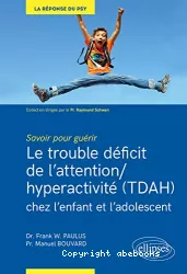 Le trouble déficit de l'attention-hyperactivité, TDAH, chez l'enfant et l'adolescent : savoir pour guérir