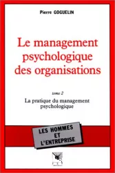 Le management psychologique des organisations (tome2)-La pratique du management psychologique