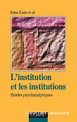 L'institution ou les institutions : études psychanalytiques