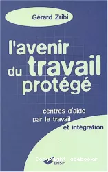 L'avenir du travail protégé : centres d'aide par le travail et intégration