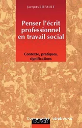 Penser l'écrit professionnel en travail social : Contexte, pratiques, significations
