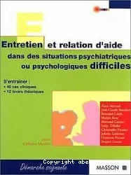 Entretien et relation d'aide dans des situations psychiatriques difficiles : S'entraîner : 40 cas cliniques et 12 tiroirs thématiques