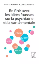 En finir avec les idées fausses sur la psychiatrie et la santé mentale