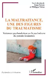 La maltraitance, une des figures du traumatisme.