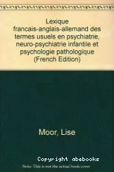 Lexique français - anglais - allemand des termes usuels en psychiatrie, neuro-psychiatrie infantile et psychologie pathologique