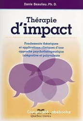 Thérapie d'impact : fondements théoriques et applications cliniques d'une approche psychothérapeutique intégrative et polyvalente