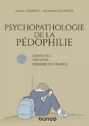Psychopathologie de la pédophilie : identifier, prévenir, prendre en charge