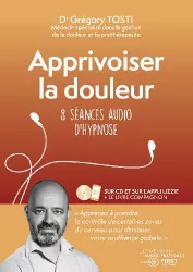 Apprivoiser la douleur : 8 séances audio d'hypnose