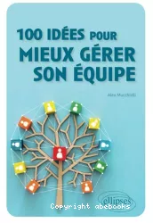 100 idées pour mieux gérer son équipe