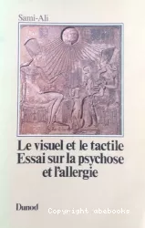 Le visuel et le tactile : essai sur la psychose de l'allergie