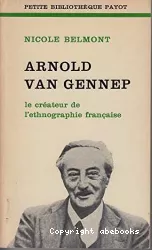 Arnold Van Gennep. Créateur de l'ethnographie française