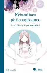 Friandises philosophiques : de la philosophie pratique en BD !