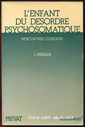 L'enfant du désordre psychosomatique : rencontres cliniques