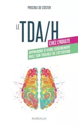 Le TDA-H chez l'adulte : apprendre à vivre sereinement avec son trouble de l'attention