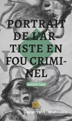 Portrait de l'artiste en fou criminel