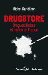 Drugstore - drogues illicites et trafics en France