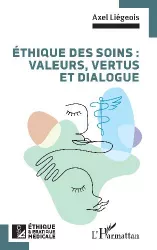 Ethique des soins : valeurs, vertus et dialogue